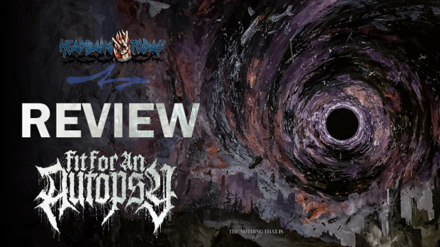 Fit For An Autopsy– The Nothing That Is (2024) Album Review